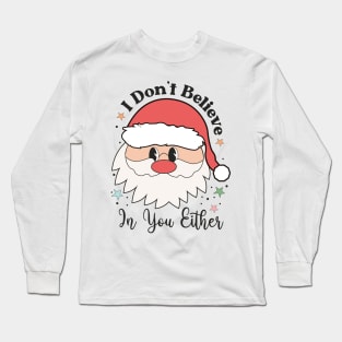 I dont believe in you either Long Sleeve T-Shirt